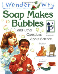 Image of I wonder why soap makes bubbles and other questions about science