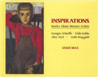 Image of Inspirations : stories about women artists : Georgia O'Keeffe, Frida Kahlo, Alice Neel, Faith Ringgold