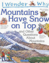 Image of I wonder why mountains have snow on top : and other questions about mountains
