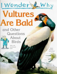 Image of I wonder why vultures are bald, and other questions about birds