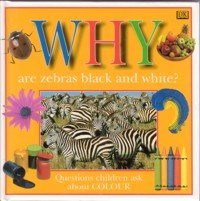 Image of Why are zebras black and white? : questions children ask about colour