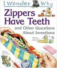 Image of I wonder why zips have teeth and other questions about inventions