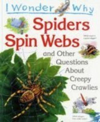 Image of I wonder why spiders spin webs : and other questions about creepy crawlies