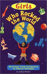 Image of Girls who rocked the world : heroines from Sacagewea to Sheryl Swoopes
