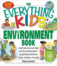 Image of The everything kids' environment book : learn how you can help save the environment--by getting involved at school, at home, or at play