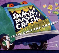 Image of Smash! mash! crash! : there goes the trash!