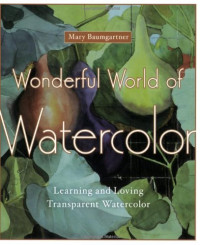 Image of Wonderful world of watercolor : learning and loving transparent watercolor