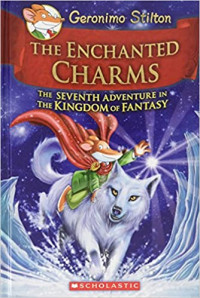 Image of Geronimo Stilton the enchanted charms : the seventh adventure in the Kingdom of fantasy