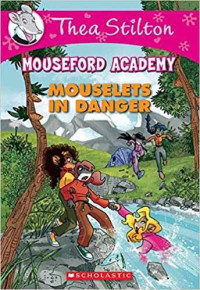 Image of Thea Stilton : Mouseford academy : mouselets in danger