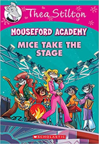 Image of Thea Stilton : Mouseford academy : Mice take the stage
