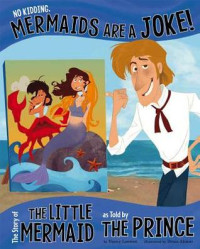 Image of No kidding, mermaids are a joke! : the story of the little mermaid, as told by the prince