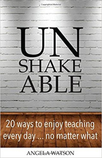Image of Unshakeable: 20 ways to enjoy teaching everyday...no matter what