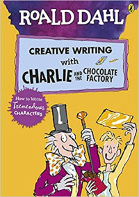 Image of Roald Dahl's creative writing with Charlie and the chocolate factory : how to write tremendous characters