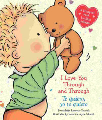 Image of I love you through and through : a bilingual book = Te quiero, yo te quiero : un libro bilingüe