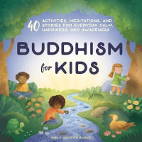 Image of Buddhism for kids: 40 activities, meditations, and stories for everyday calm, happiness, and awareness