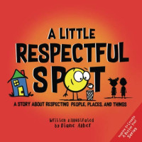 Image of A little respectful spot : a story about respecting people, places, and things