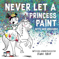 Image of Never Let a Princess Paint with Her Unicorn!