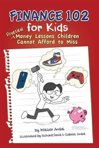 Image of Finance 102 for Kids: Practical Money Lessons Children Cannot Afford to Miss