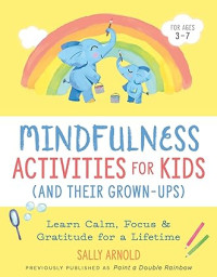 Image of Mindfulness Activities for Kids (And Their Grown-ups): Learn Calm, Focus, and Gratitude for a Lifetime