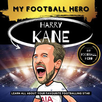 Image of My Football Hero: Harry Kane: Learn All About Your Favorite Footballing Star
