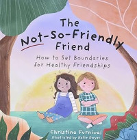 Image of The Not-So-Friendly Friend: How To Set Boundaries for Healthy Friendships