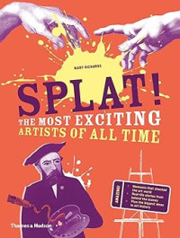 Image of Splat!: The Most Exciting Artists of All Time