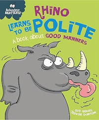 Image of Rhino Learns to be Polite - A book about good manners (Behaviour Matters)