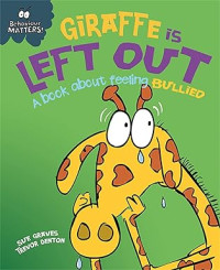 Image of Behaviour Matters Giraffe Is Left Out : a book about feeling bullied