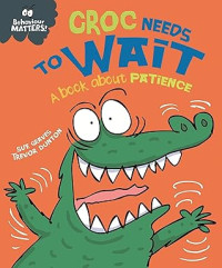 Image of Behaviour Matters: Croc Needs to Wait - A book about patience