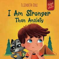 Image of I Am Stronger Than Anxiety: Children’s Book about Overcoming Worries, Stress and Fear