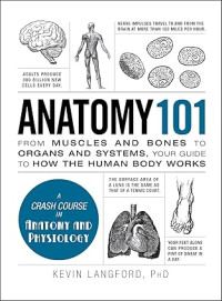 Image of Anatomy 101: From Muscles and Bones to Organs and Systems, Your Guide to How the Human Body Works